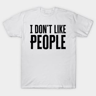 I Don't Like People T-Shirt